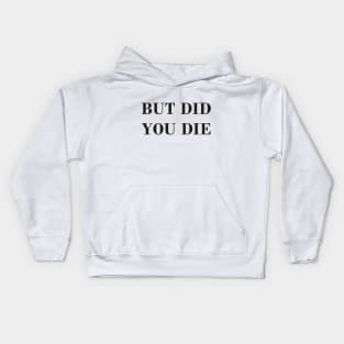 But Did You Die Kids Hoodie